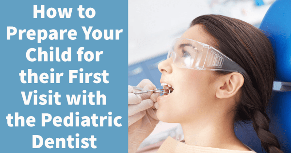 How to Prepare Your Child for their First Visit with the Pediatric Dentist