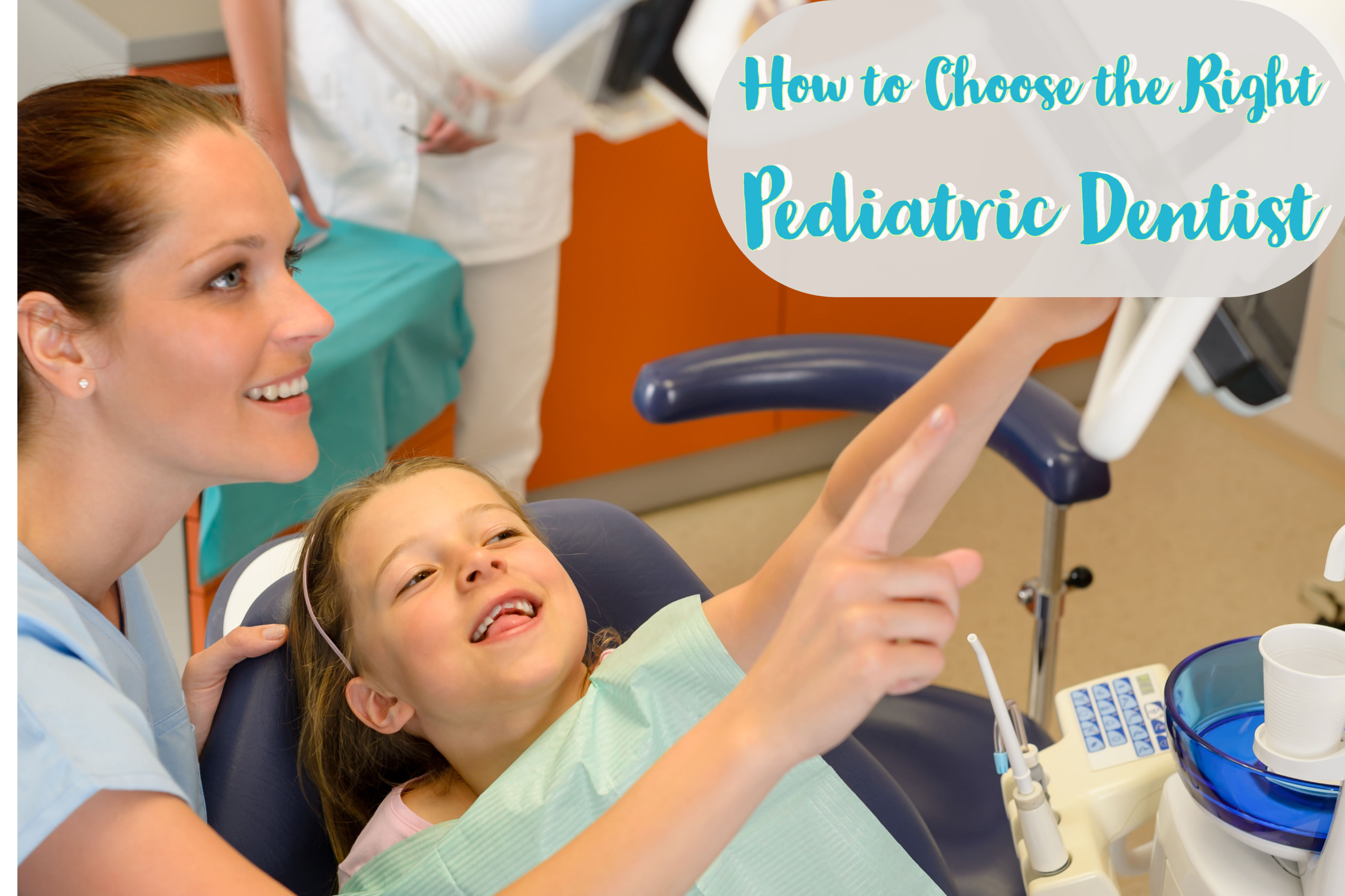 How to Choose the Right Pediatric Dentist