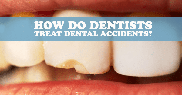How Do Dentists Treat Dental Accidents?