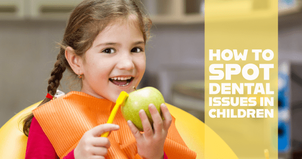 How to Spot Dental Issues in Children