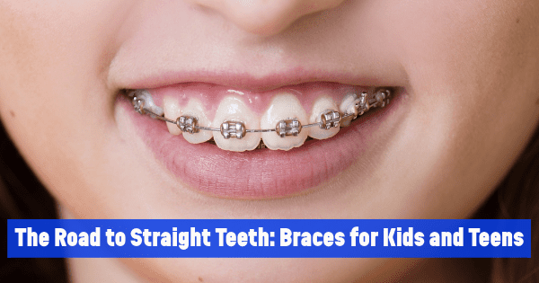 The Road to Straight Teeth: Braces for Kids and Teens