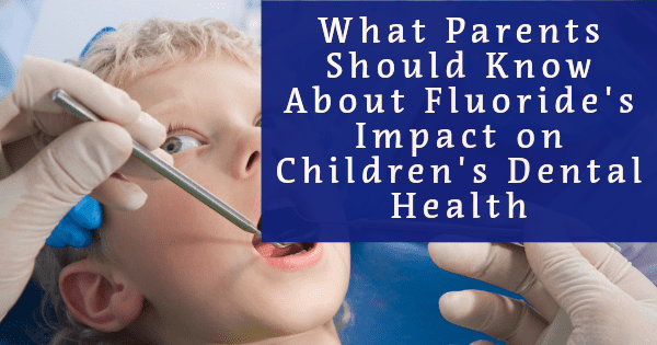What Parents Should Know About Fluoride’s Impact on Children’s Dental Health