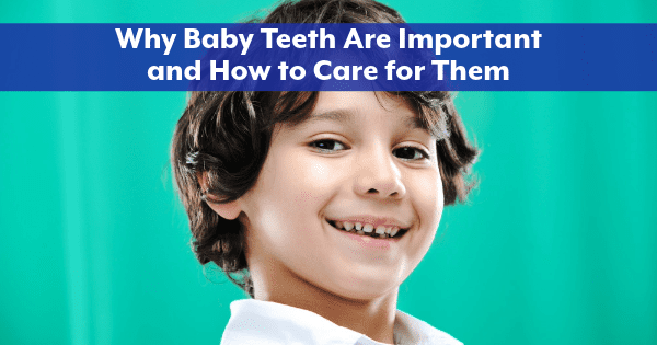 Why Baby Teeth Are Important and How to Care for Them