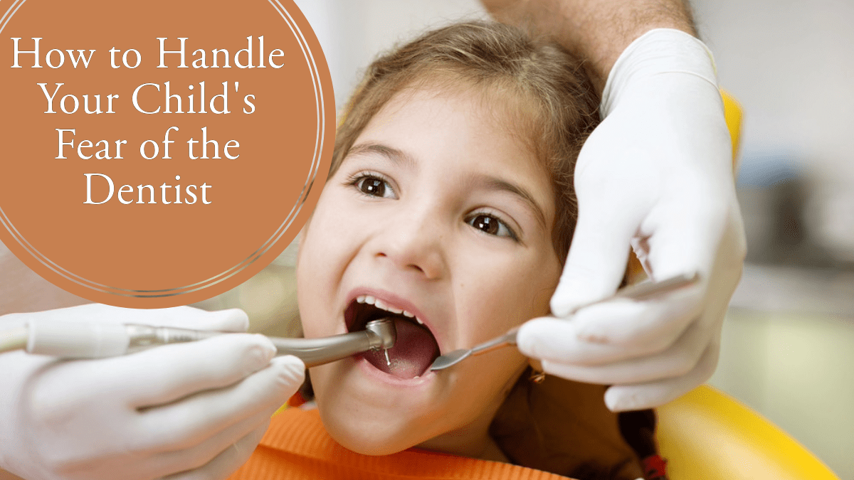 How to Handle Your Child’s Fear of the Dentist
